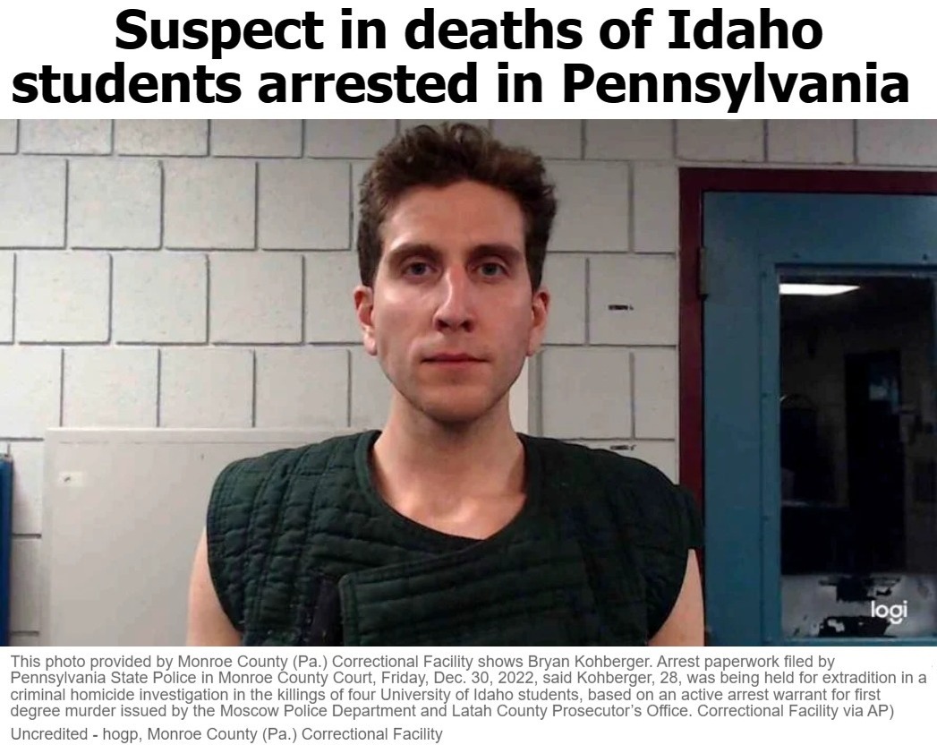 Suspect in deaths of Idaho students arrested in Pennsylvania | image tagged in bryan kohberger,idaho murder suspect,pennsylvania,homicide,quadruple homicide,university of idaho | made w/ Imgflip meme maker