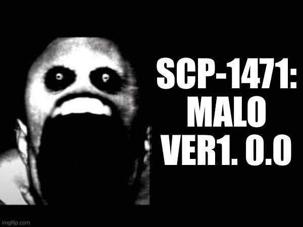 SCP-1471: MALO VER1. 0.0 | made w/ Imgflip meme maker