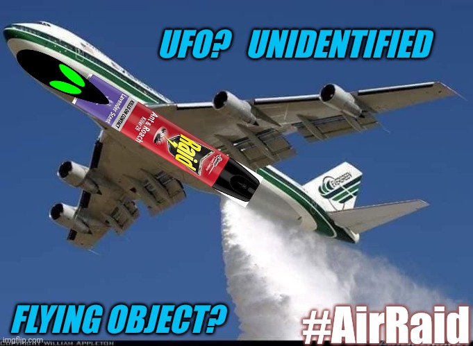 Ever Feel Like a Roach in a PIXAR Disney Cartoon? #FluffyChemtrails |  UFO?   UNIDENTIFIED; FLYING OBJECT? #AirRaid | image tagged in raid,cockroach,chemtrails,clouds,ufos,cartoon | made w/ Imgflip meme maker