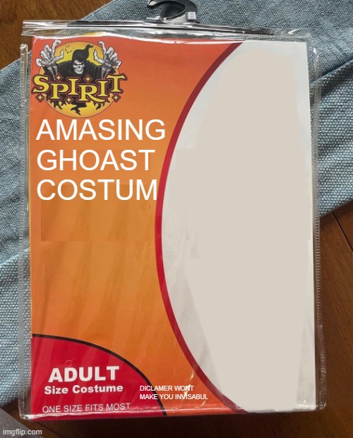 Spirit Halloween | AMASING GHOAST COSTUM; DICLAMER WONT  MAKE YOU INVISABUL | image tagged in spirit halloween | made w/ Imgflip meme maker