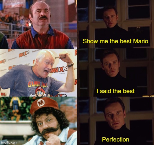 Show me the best Mario | Show me the best Mario; I said the best; Perfection | image tagged in perfection,super mario bros,charles martinet,lou albano,movie,bob hoskins | made w/ Imgflip meme maker