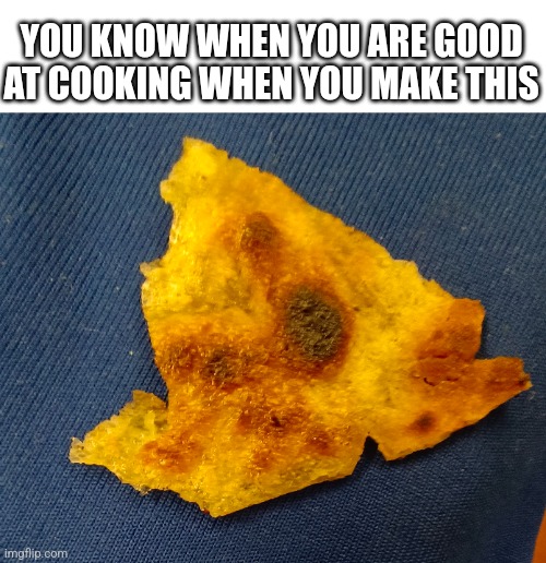 Is that a fish? | YOU KNOW WHEN YOU ARE GOOD AT COOKING WHEN YOU MAKE THIS | image tagged in cooking,fish,egg,oh wow are you actually reading these tags | made w/ Imgflip meme maker