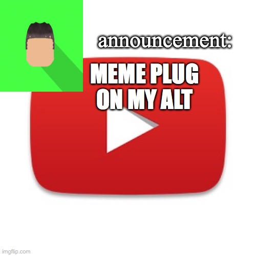 Kyrian247 announcement | MEME PLUG ON MY ALT | image tagged in kyrian247 announcement | made w/ Imgflip meme maker