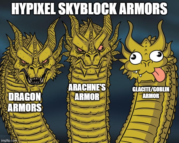 hypixel skyblock armors | HYPIXEL SKYBLOCK ARMORS; ARACHNE'S ARMOR; GLACITE/GOBLIN ARMOR; DRAGON ARMORS | image tagged in three-headed dragon | made w/ Imgflip meme maker