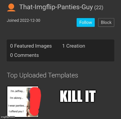 (ebh: already took care of it)
(Kyrian note: banned the user before this post was made)(ebh: so did I)(spamton: I’m hungry) | KILL IT | made w/ Imgflip meme maker