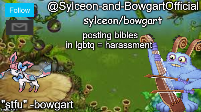 posting bibles in lgbtq = harassment | image tagged in sylceon-and-bowgartofficial | made w/ Imgflip meme maker
