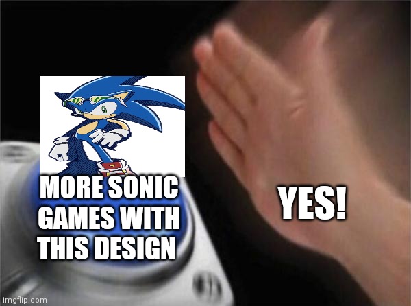 While of course that would be splendid PRESS | YES! MORE SONIC GAMES WITH THIS DESIGN | image tagged in memes,blank nut button,funny memes | made w/ Imgflip meme maker