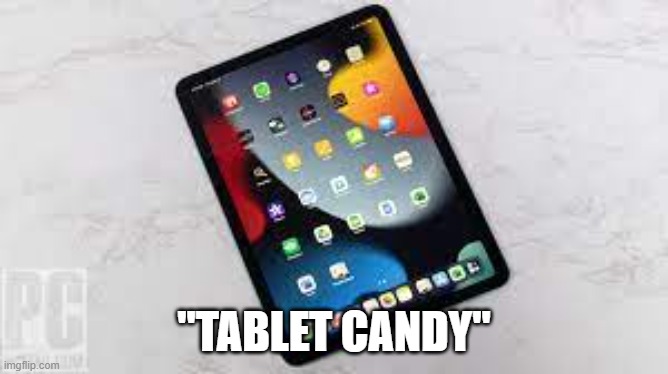 "TABLET CANDY" | made w/ Imgflip meme maker