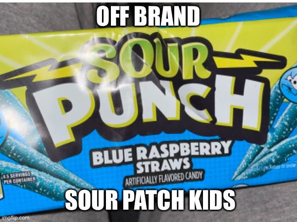 Off Brand Sour Patch Kids | OFF BRAND; SOUR PATCH KIDS | image tagged in sour patch kids,fun | made w/ Imgflip meme maker