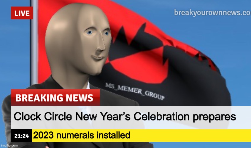 Already people are camping out | Clock Circle New Year’s Celebration prepares; 2023 numerals installed | image tagged in msmg news december 2022 edition | made w/ Imgflip meme maker
