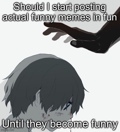 Avogado6 | Should I start posting actual funny memes in fun; Until they become funny | image tagged in avogado6 | made w/ Imgflip meme maker