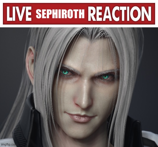 SEPHIROTH | image tagged in live x reaction | made w/ Imgflip meme maker
