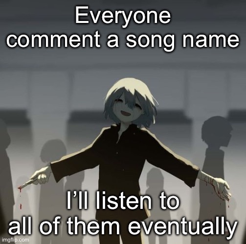 Avogado6 | Everyone comment a song name; I’ll listen to all of them eventually | image tagged in avogado6 | made w/ Imgflip meme maker