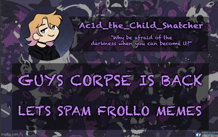 . | GUYS CORPSE IS BACK; LETS SPAM FROLLO MEMES | made w/ Imgflip meme maker