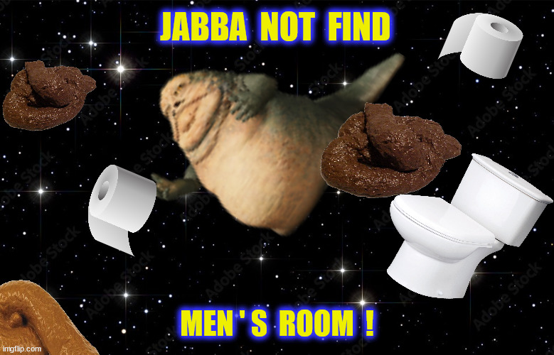 JABBA  NOT  FIND MEN ' S  ROOM  ! | made w/ Imgflip meme maker