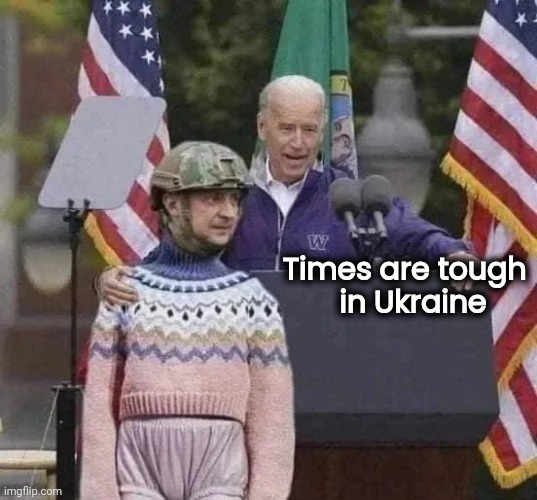 Times are tough 
in Ukraine | made w/ Imgflip meme maker