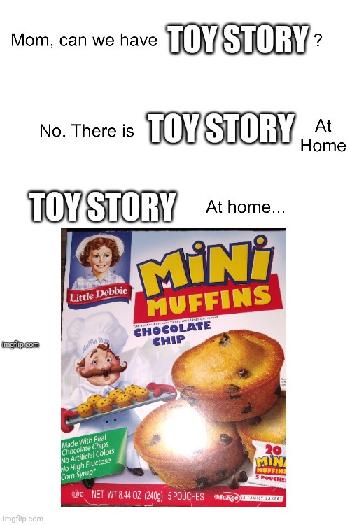 Toy story at home | TOY STORY; TOY STORY; TOY STORY | image tagged in mom can we have | made w/ Imgflip meme maker