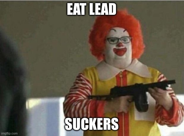 McDonald Gun | EAT LEAD; SUCKERS | image tagged in mcdonald gun | made w/ Imgflip meme maker