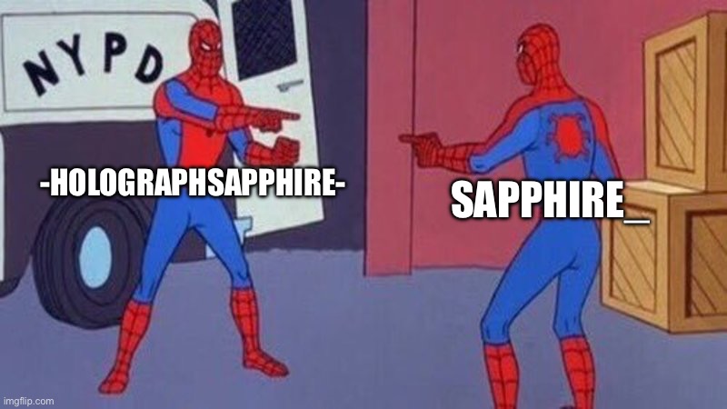 spiderman pointing at spiderman | -HOLOGRAPHSAPPHIRE- SAPPHIRE_ | image tagged in spiderman pointing at spiderman | made w/ Imgflip meme maker