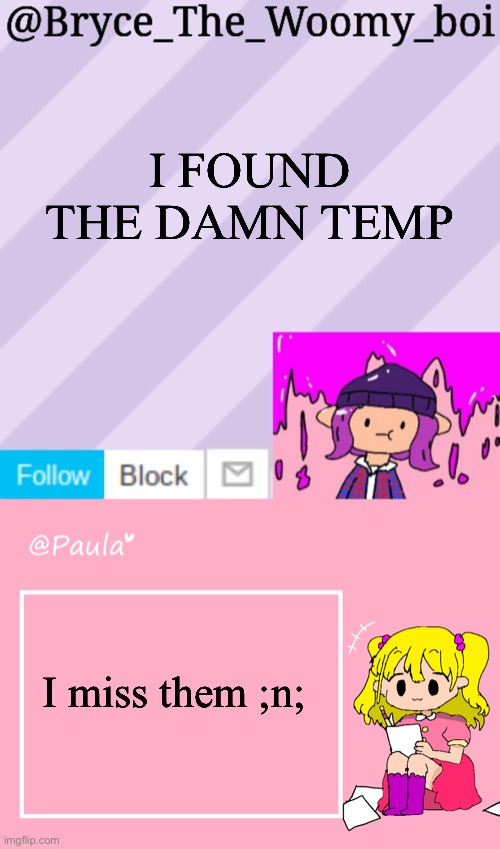 Even tho paula was a dude “Paul” | I FOUND THE DAMN TEMP; I miss them ;n; | image tagged in bryce_the_woomy_boi's new new new announcement template,paula announcement temp | made w/ Imgflip meme maker