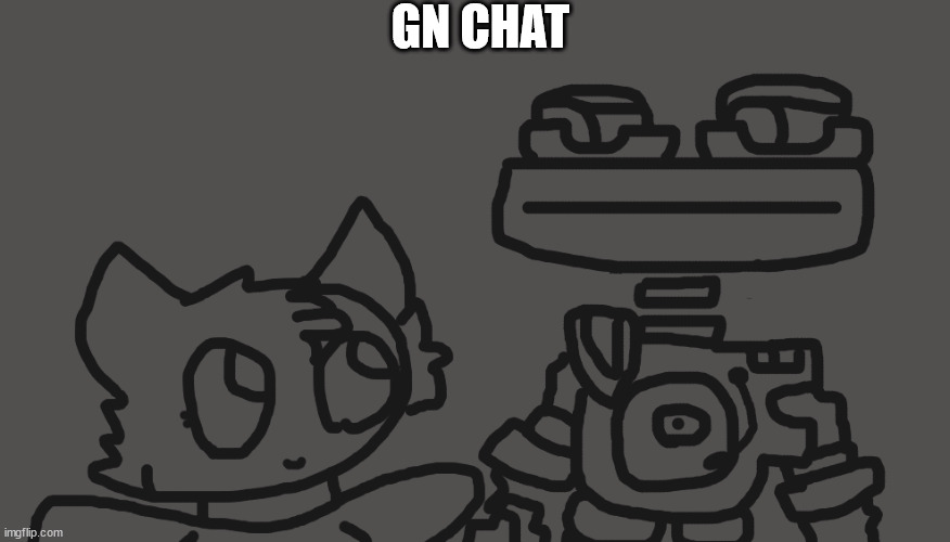 GN CHAT | made w/ Imgflip meme maker