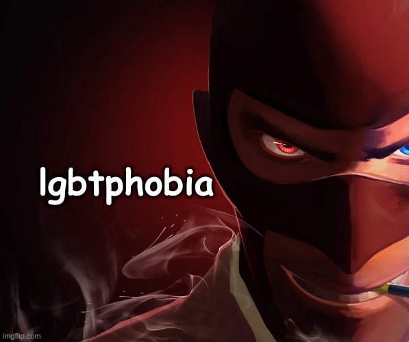i am trans bth | lgbtphobia | image tagged in spy custom phobia,memes | made w/ Imgflip meme maker