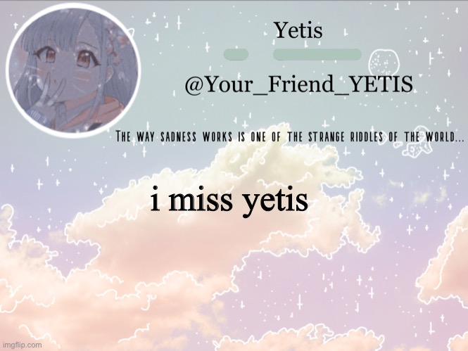 Cloudie yetis | i miss yetis | image tagged in cloudie yetis | made w/ Imgflip meme maker