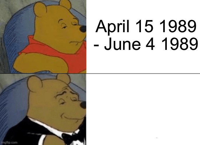 China be like: | April 15 1989 - June 4 1989 | image tagged in memes,tuxedo winnie the pooh | made w/ Imgflip meme maker