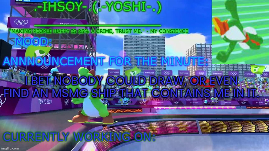 .-ihsoY-. Template | I BET NOBODY COULD DRAW, OR EVEN FIND AN MSMG SHIP THAT CONTAINS ME IN IT. | image tagged in -ihsoy- template | made w/ Imgflip meme maker