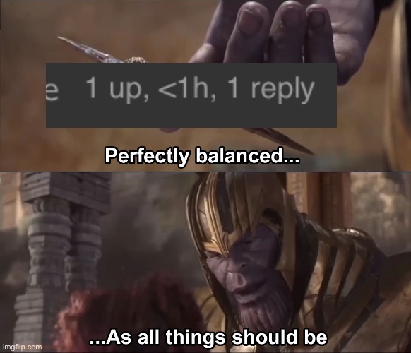 Perfectly balanced | image tagged in thanos perfectly balanced as all things should be | made w/ Imgflip meme maker