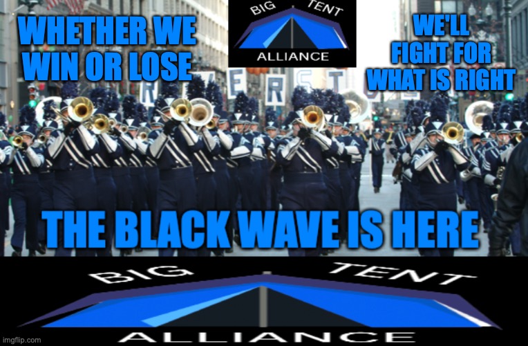 So far CRT is going to win, but if we're in opposition, we'll oppose as much things CRT has to offer as possible | WE'LL FIGHT FOR WHAT IS RIGHT; WHETHER WE WIN OR LOSE | image tagged in big tent alliance black wave,december 22 election,vote,big tent alliance,bta,slobama for president | made w/ Imgflip meme maker