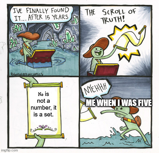 this should be in r/mathmemes but i don't have a reddit | ℵ₀ is not a number, it is a set. ME WHEN I WAS FIVE | image tagged in memes,the scroll of truth | made w/ Imgflip meme maker