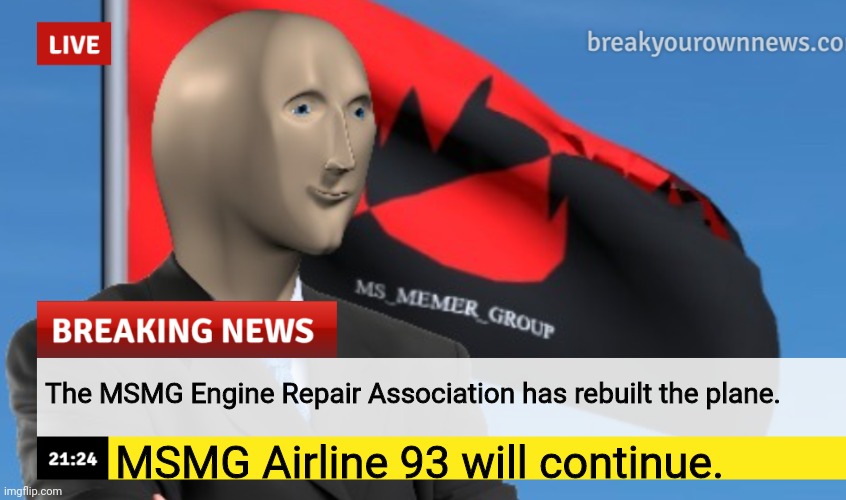 MSMG News (December 2022 edition) | The MSMG Engine Repair Association has rebuilt the plane. MSMG Airline 93 will continue. | image tagged in msmg news december 2022 edition | made w/ Imgflip meme maker