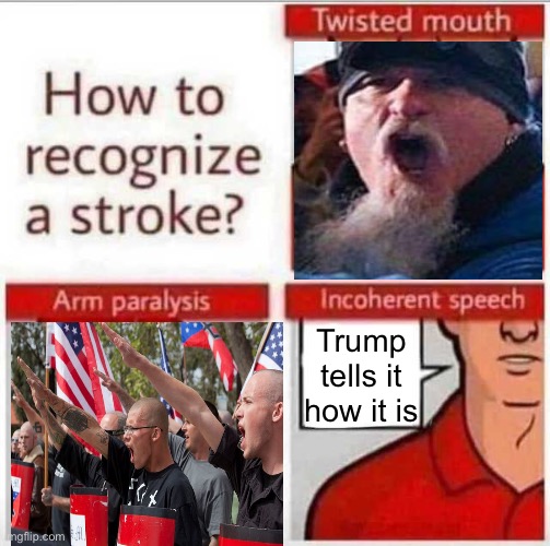 How to recognize a stroke | Trump tells it how it is | image tagged in how to recognize a stroke | made w/ Imgflip meme maker