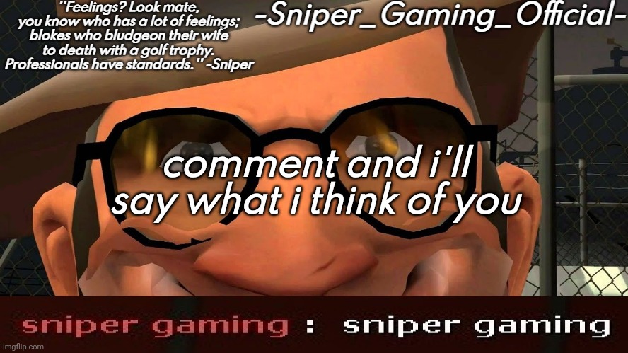 trend moment | comment and i'll say what i think of you | image tagged in sniper gaming temp | made w/ Imgflip meme maker