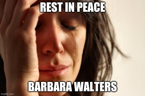 Almost one year after Betty White passed away. | REST IN PEACE; BARBARA WALTERS | image tagged in memes,first world problems,barbara walters,rest in peace,celebrity deaths,abc news | made w/ Imgflip meme maker