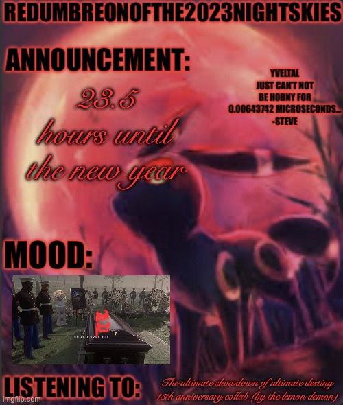 12:32am, Saturday, December 31st, 2022 | 23.5 hours until the new year; The ultimate showdown of ultimate destiny 15th anniversary collab (by the lemon demon) | image tagged in red umbreon announcement jan-feb 2023 | made w/ Imgflip meme maker