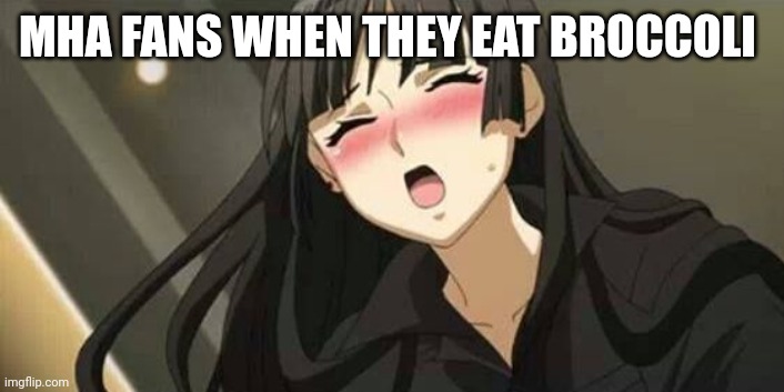 LIKE BRAH STAHP | MHA FANS WHEN THEY EAT BROCCOLI | image tagged in anime blushing,anime,mha,my hero academia,cringe,deku | made w/ Imgflip meme maker