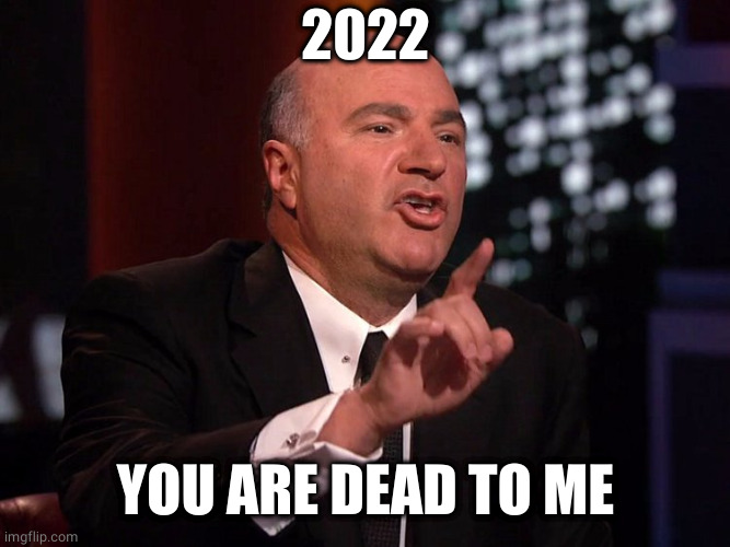 2022 - you are dead to me |  2022; YOU ARE DEAD TO ME | image tagged in you are dead to me,2022 | made w/ Imgflip meme maker