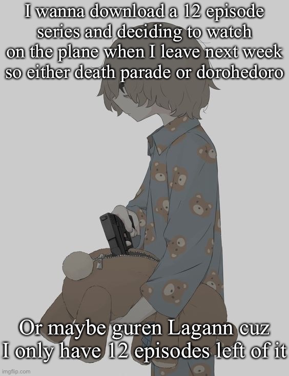 avogado6 depression | I wanna download a 12 episode series and deciding to watch on the plane when I leave next week so either death parade or dorohedoro; Or maybe guren Lagann cuz I only have 12 episodes left of it | image tagged in avogado6 depression | made w/ Imgflip meme maker