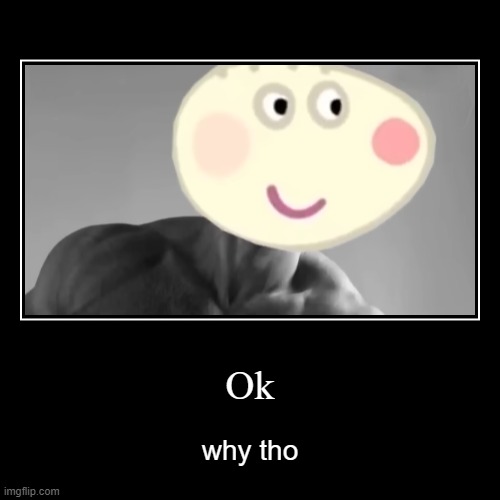 *insert gigachad meme music* | image tagged in funny,demotivationals,peppa pig | made w/ Imgflip demotivational maker