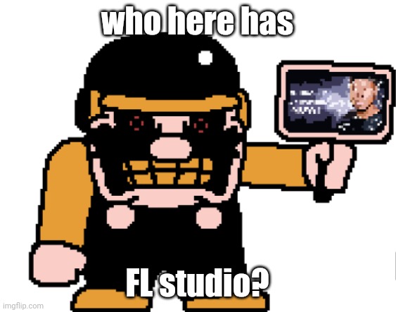 the M-peror tells you to kys | who here has; FL studio? | image tagged in the m-peror tells you to kys | made w/ Imgflip meme maker