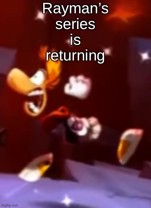 Rayman’s nightmare  | Rayman’s series is returning | image tagged in rayman s nightmare | made w/ Imgflip meme maker