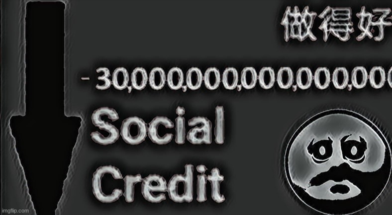 -3000000000000000000000000000000 social credit | image tagged in -3000000000000000000000000000000 social credit | made w/ Imgflip meme maker