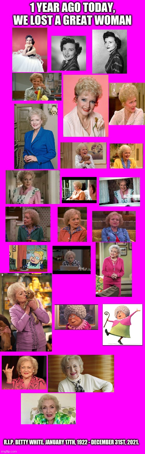 Up in Heaven with the rest of The Golden Girls. | 1 YEAR AGO TODAY, WE LOST A GREAT WOMAN; R.I.P. BETTY WHITE. JANUARY 17TH, 1922 - DECEMBER 31ST, 2021. | image tagged in memes,betty white,rest in peace,rip,celebrity deaths,in loving memory | made w/ Imgflip meme maker