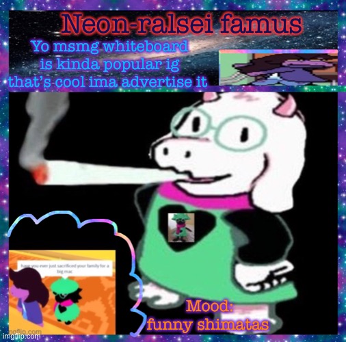 Neon-ralsei famus; Yo msmg whiteboard is kinda popular ig that’s cool ima advertise it; Mood: funny shimatas | image tagged in neon-ralsei announcement template | made w/ Imgflip meme maker