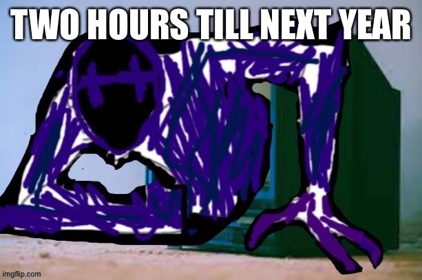 TWO HOURS TILL NEXT YEAR | made w/ Imgflip meme maker