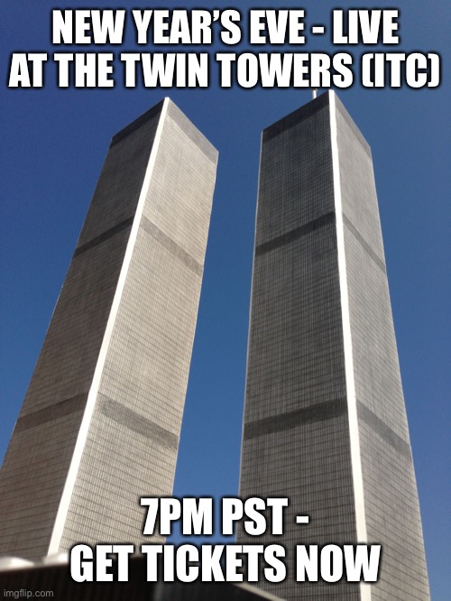 Featuring performances by Kanye East | NEW YEAR’S EVE - LIVE AT THE TWIN TOWERS (ITC); 7PM PST - GET TICKETS NOW | image tagged in twin towers | made w/ Imgflip meme maker