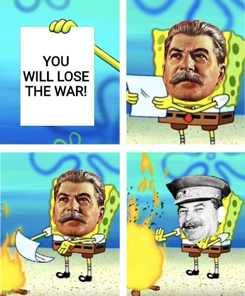 Stalin burning paper |  YOU WILL LOSE THE WAR! | image tagged in ww2,stalin,joseph stalin,war,gulag,soviet union | made w/ Imgflip meme maker