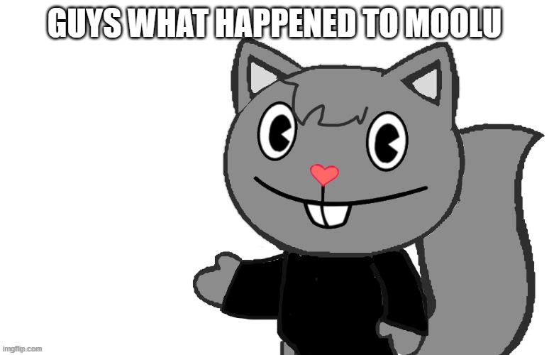 bro just phased out of existence with no warning | GUYS WHAT HAPPENED TO MOOLU | image tagged in htf nemesis | made w/ Imgflip meme maker